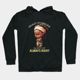 Character I'm Not Stubborn My Way Is Just Always Right Cute Adorable Funny Quote Hoodie